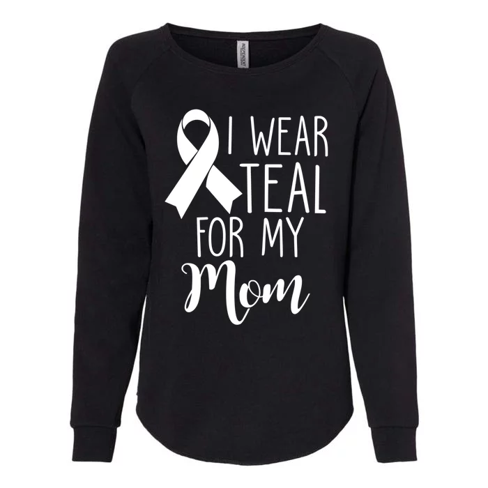 I Wear Teal For My Mom Ovarian Cancer Funny Gift Womens California Wash Sweatshirt