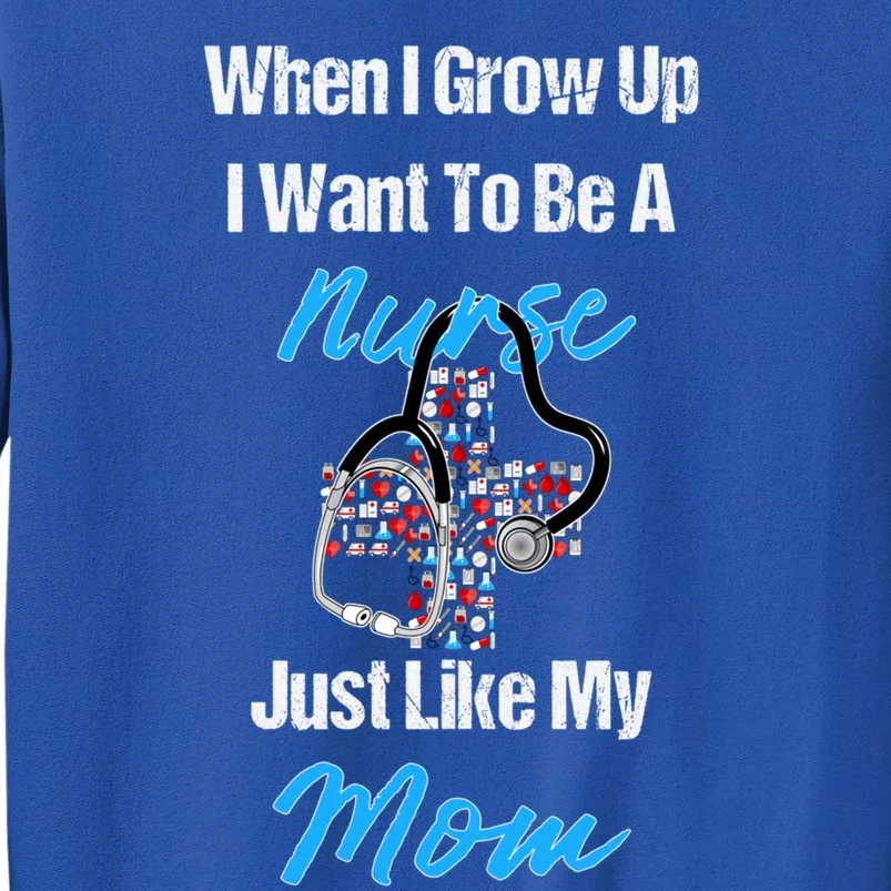 I Want To Be A Nurse Just Like My Mom Cute Gift Sweatshirt