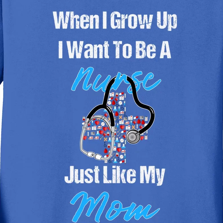 I Want To Be A Nurse Just Like My Mom Cute Gift Kids Long Sleeve Shirt