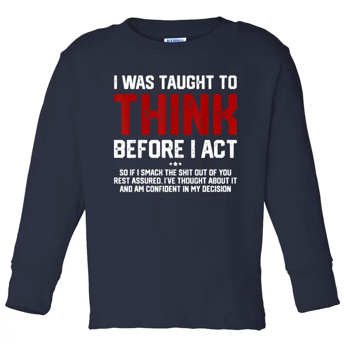 I Was Taught To Think Before I Act Funny Sarcastic Saying Toddler Long Sleeve Shirt