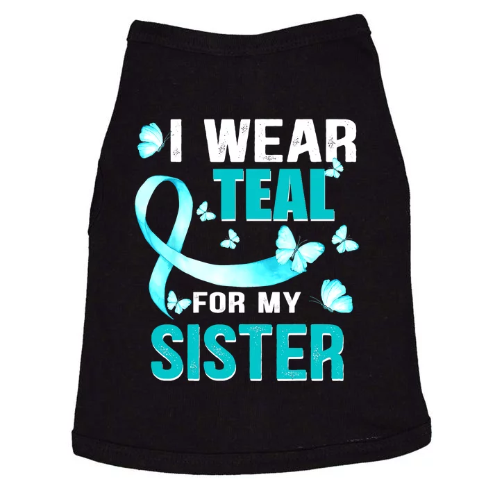 I Wear Teal My For Sister Ovarian Cancer Awareness Doggie Tank