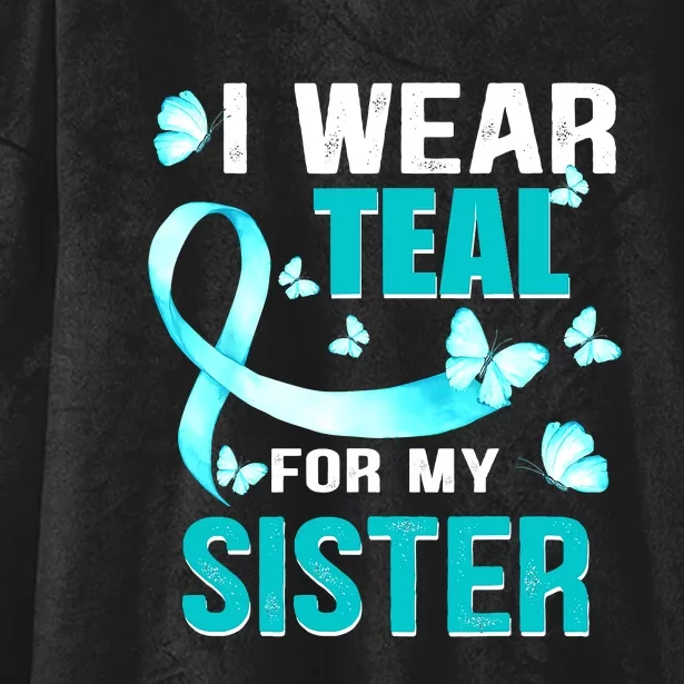 I Wear Teal My For Sister Ovarian Cancer Awareness Hooded Wearable Blanket