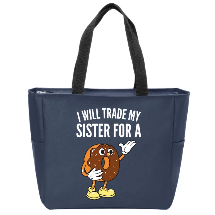 I Will Trade My Sister For A Donut Zip Tote Bag