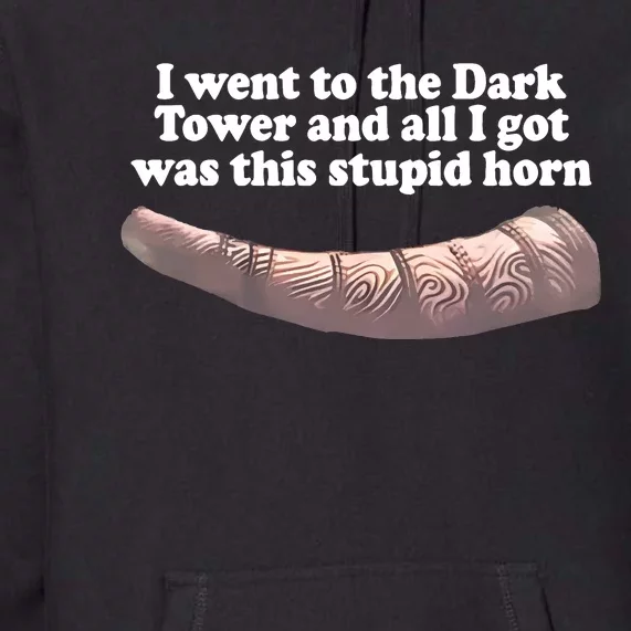 I Went To The Dark Tower And All I Got Was This Stupid Horn Premium Hoodie