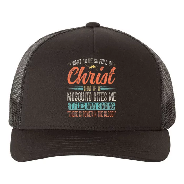 I Want To Be So Full Of Christ That If A Mosquito Bites Me Yupoong Adult 5-Panel Trucker Hat