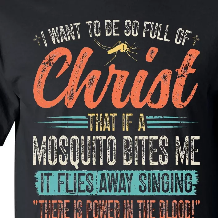 I Want To Be So Full Of Christ That If A Mosquito Bites Me Tall T-Shirt