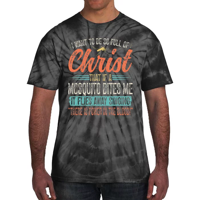 I Want To Be So Full Of Christ That If A Mosquito Bites Me Tie-Dye T-Shirt