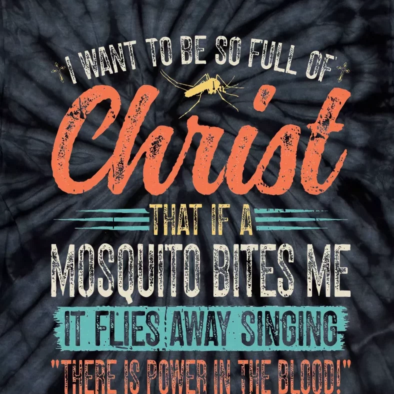 I Want To Be So Full Of Christ That If A Mosquito Bites Me Tie-Dye T-Shirt