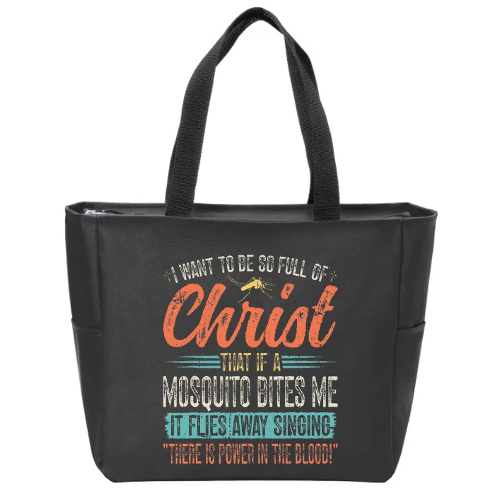 I Want To Be So Full Of Christ That If A Mosquito Bites Me Zip Tote Bag