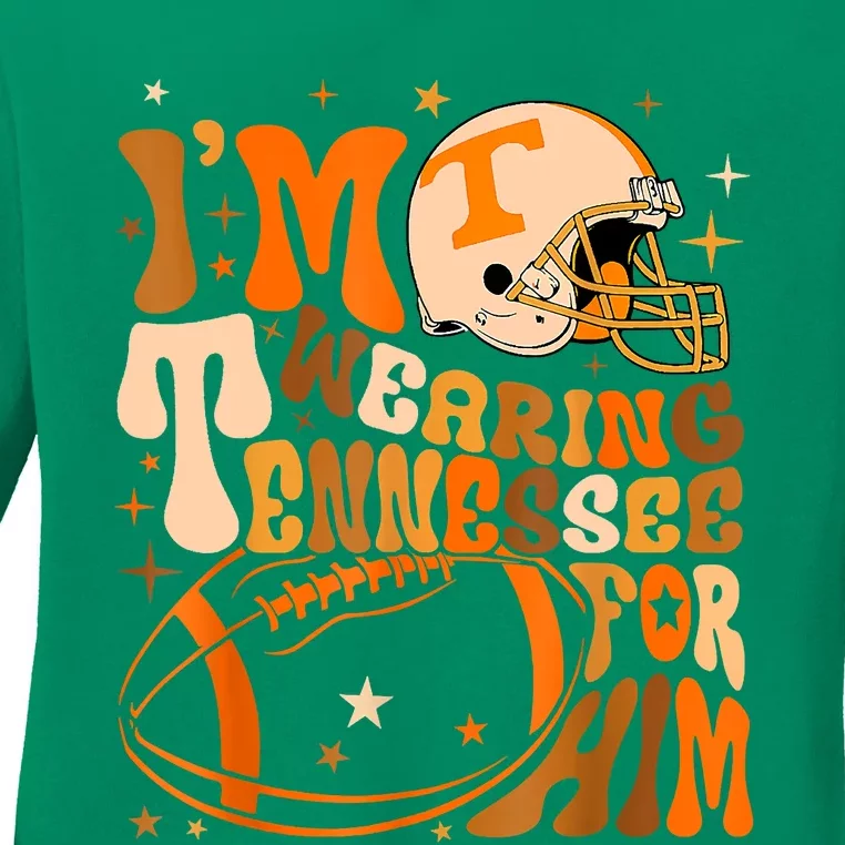 Im Wearing Tennessee Orange For Him Tennessee Football Ladies Long Sleeve Shirt