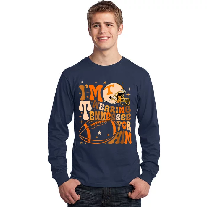 Im Wearing Tennessee Orange For Him Tennessee Football Tall Long Sleeve T-Shirt