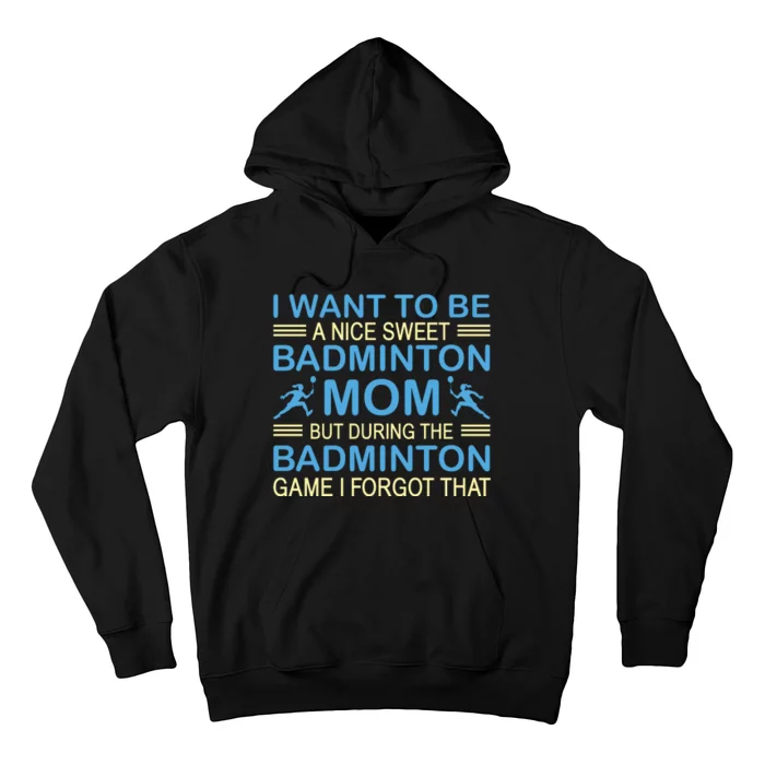 I Want To Be A Nice Sweet Badmintion Mom Hoodie