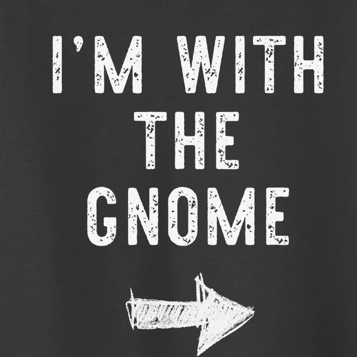 IM With The Gnome Costume Halloween Matching Couple Toddler T-Shirt