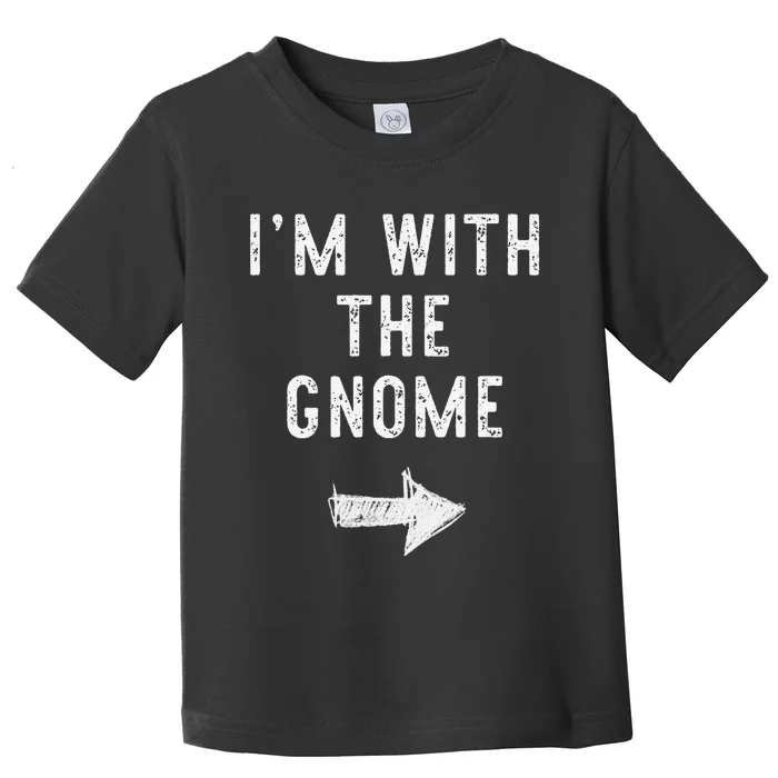 IM With The Gnome Costume Halloween Matching Couple Toddler T-Shirt