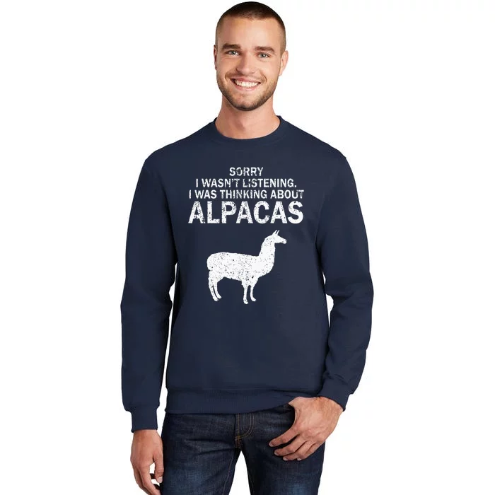 I Was Thinking About Alpacas Pets Cute Funny Tall Sweatshirt