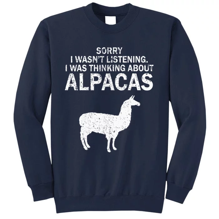 I Was Thinking About Alpacas Pets Cute Funny Tall Sweatshirt