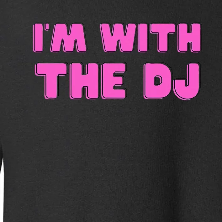 IM With The Dj Toddler Sweatshirt