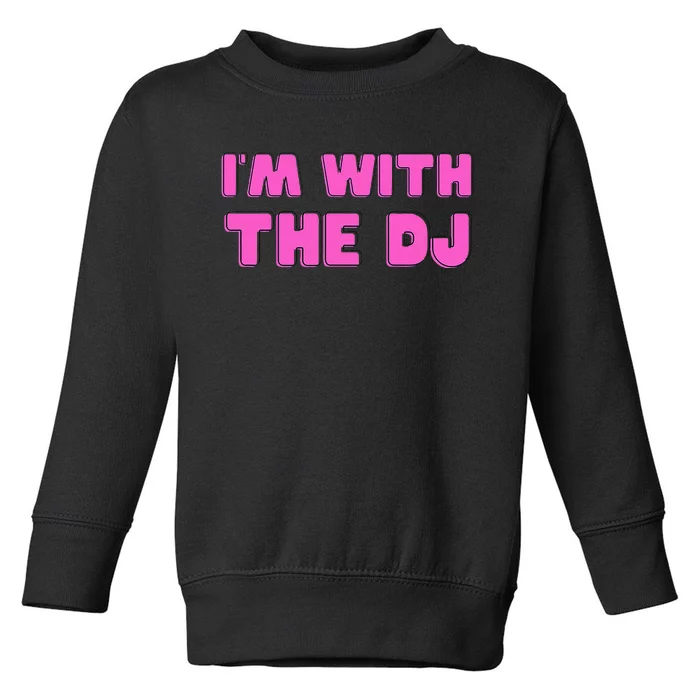 IM With The Dj Toddler Sweatshirt