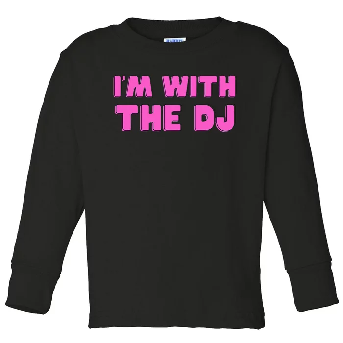 IM With The Dj Toddler Long Sleeve Shirt