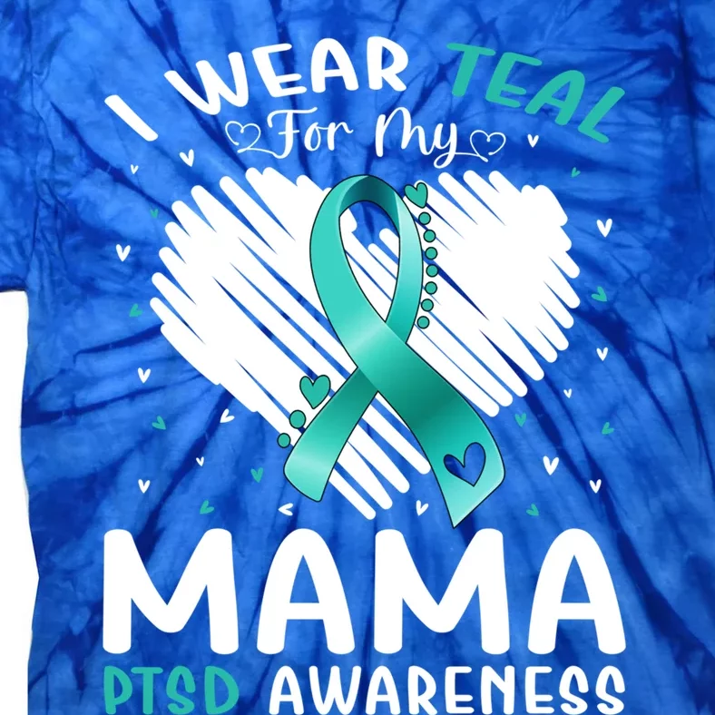 I Wear Teal For My Mama Ptsd Awareness Ribbon Gift Tie-Dye T-Shirt