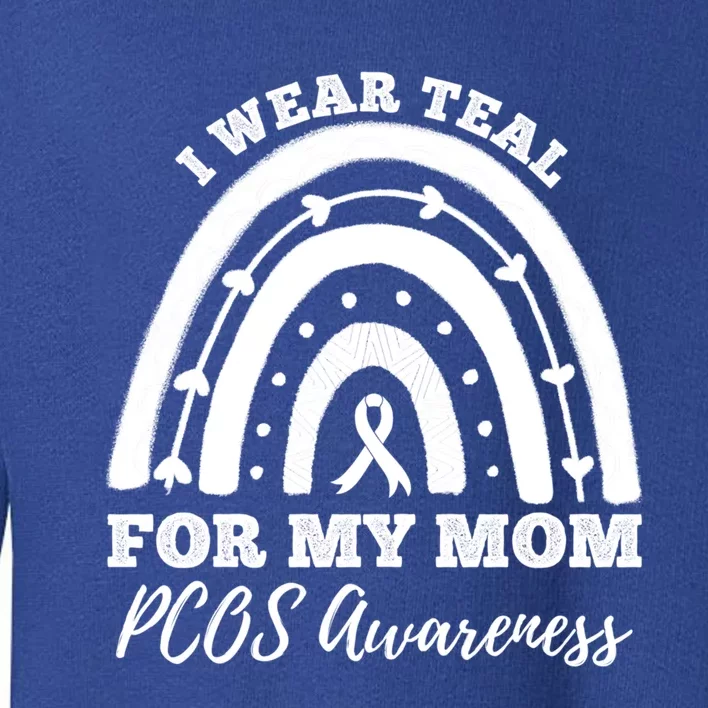 I Wear Teal For My Mom Pcos Awareness Rainbow Gift Toddler Sweatshirt