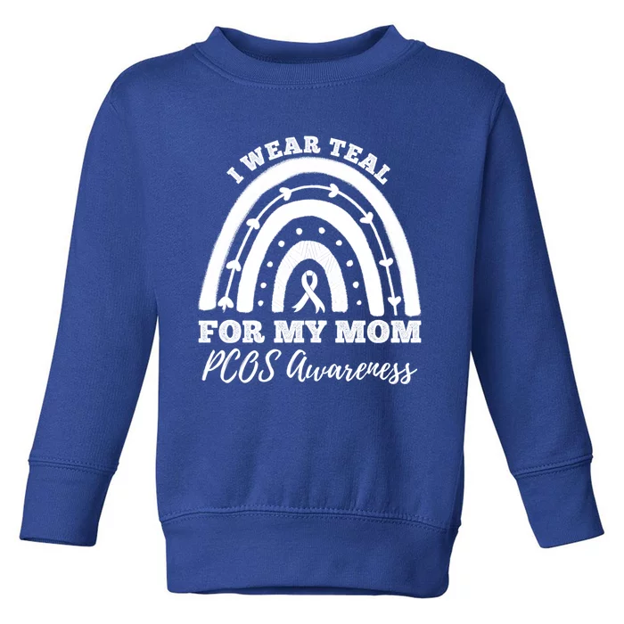 I Wear Teal For My Mom Pcos Awareness Rainbow Gift Toddler Sweatshirt