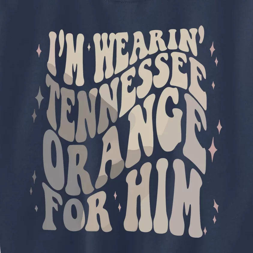 Im Wearing Tennessee Orange For Him Tennessee Football Kids Sweatshirt