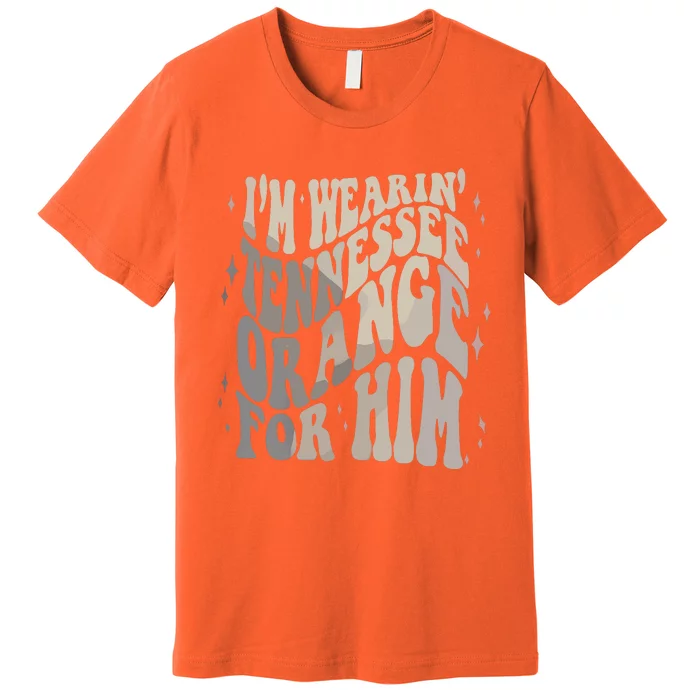 Im Wearing Tennessee Orange For Him Tennessee Football Premium T-Shirt