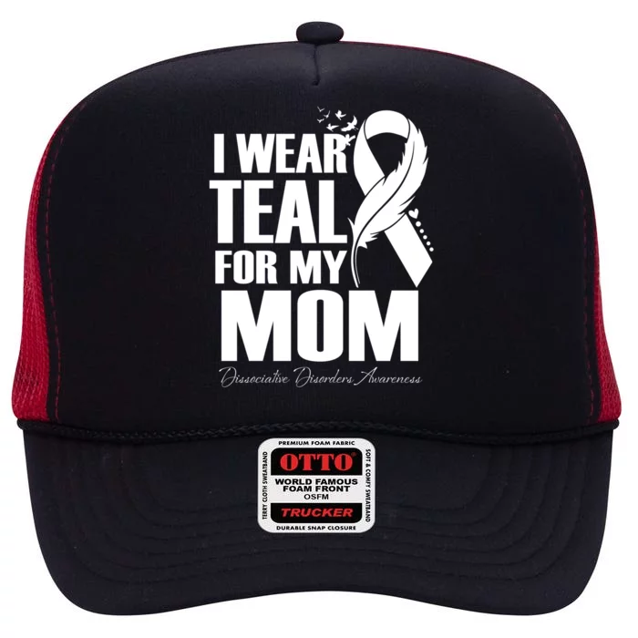 I Wear Teal For My Mom Dissociative Disorders Awareness Meaningful Gift High Crown Mesh Trucker Hat