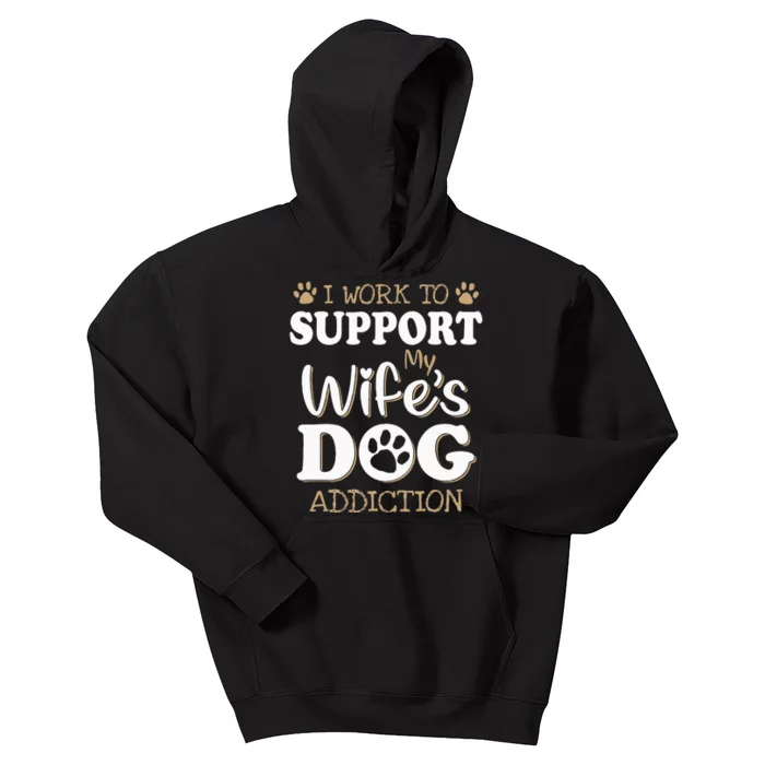 I work to support my wife's dog addiction Kids Hoodie