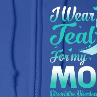 I Wear Teal For My Mom Dissociative Disorders Awareness Gift Full Zip Hoodie