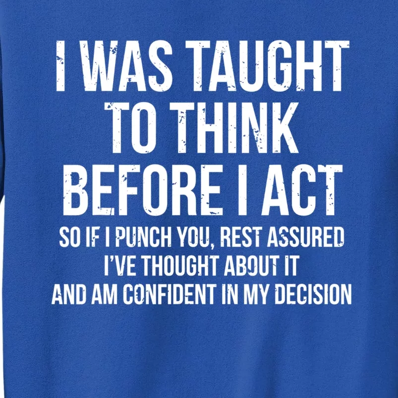 I Was Taught To Think Before I Act Gift Funny Sarcasm Tee Sweatshirt