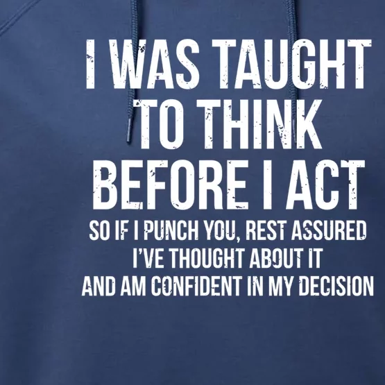 I Was Taught To Think Before I Act Gift Funny Sarcasm Tee Performance Fleece Hoodie