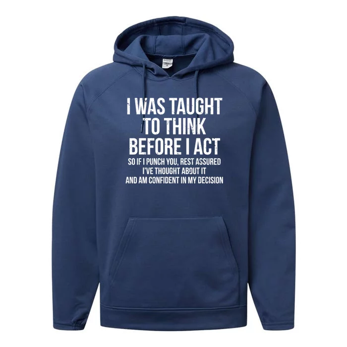 I Was Taught To Think Before I Act Gift Funny Sarcasm Tee Performance Fleece Hoodie