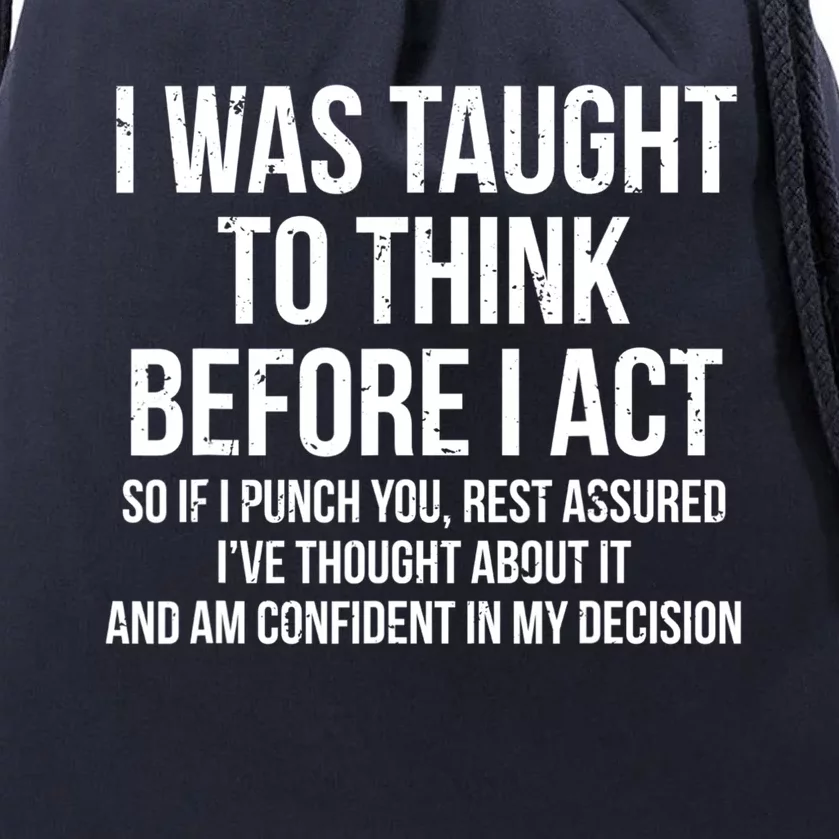 I Was Taught To Think Before I Act Gift Funny Sarcasm Tee Drawstring Bag