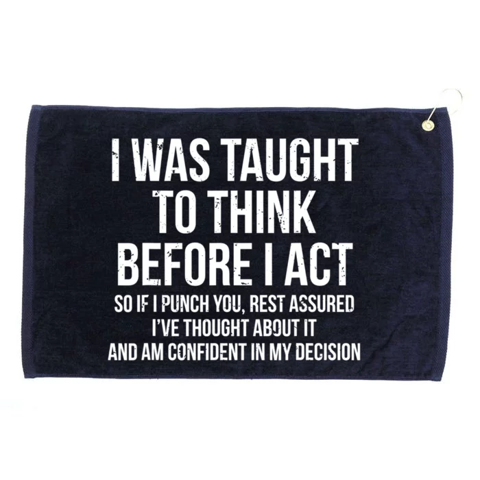 I Was Taught To Think Before I Act Gift Funny Sarcasm Tee Grommeted Golf Towel