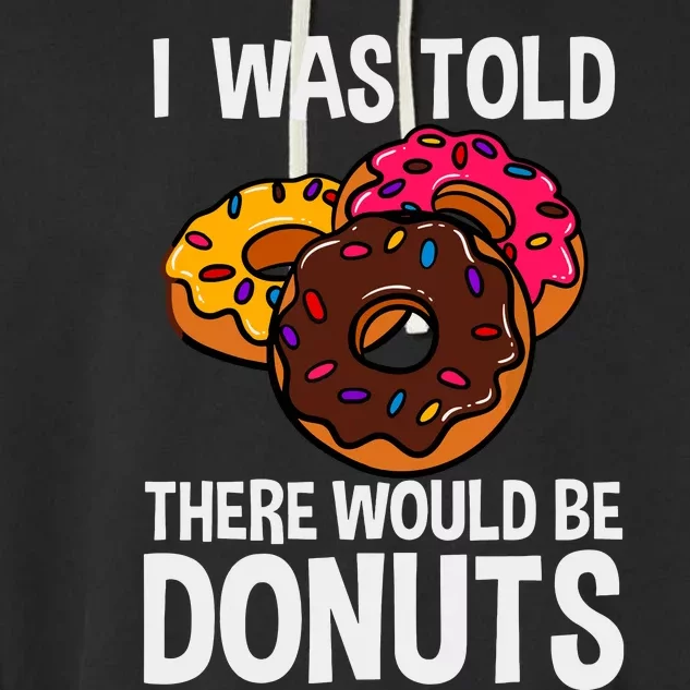 I Was Told There Would Be Donuts Doughnut Dessert Garment-Dyed Fleece Hoodie