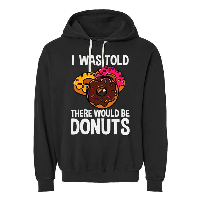 I Was Told There Would Be Donuts Doughnut Dessert Garment-Dyed Fleece Hoodie