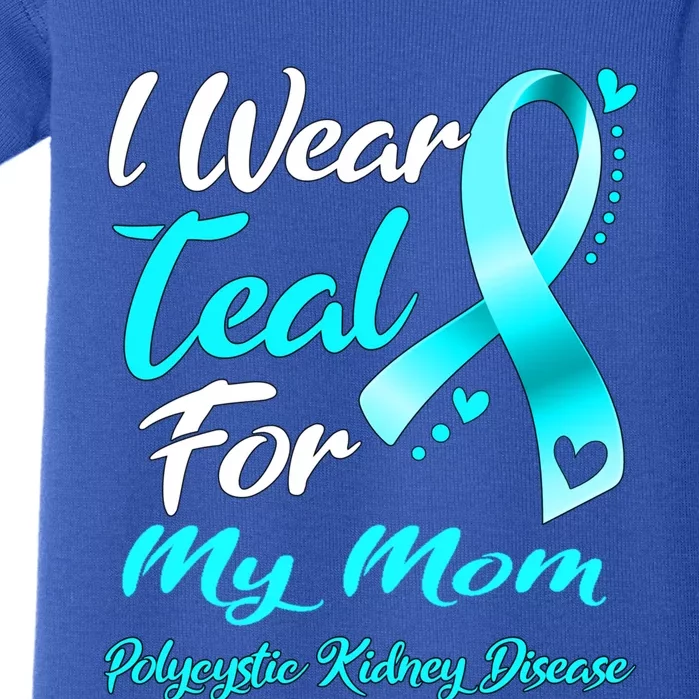 I Wear Teal For My Mom Polycystic Ney Disease Awareness Gift Baby Bodysuit