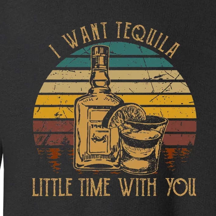 I Want Tequila Little Time With You Love Music Country Toddler Sweatshirt