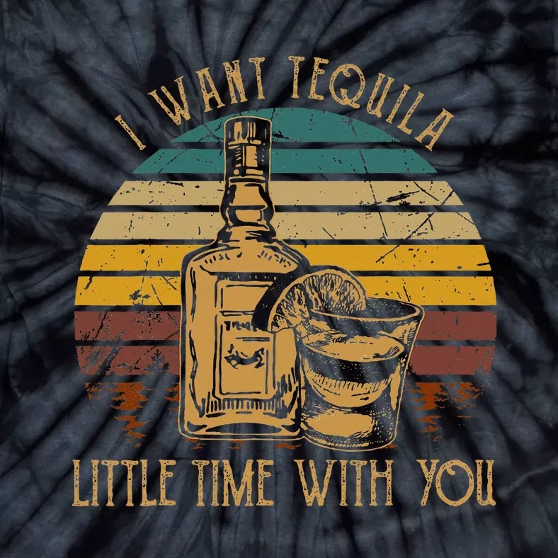 I Want Tequila Little Time With You Love Music Country Tie-Dye T-Shirt