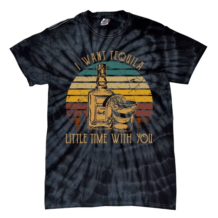 I Want Tequila Little Time With You Love Music Country Tie-Dye T-Shirt