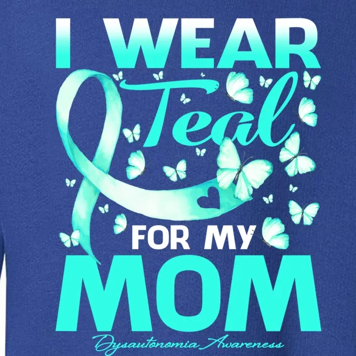 I Wear Teal For My Mom Dysautonomia Awareness Meaningful Gift Toddler Sweatshirt