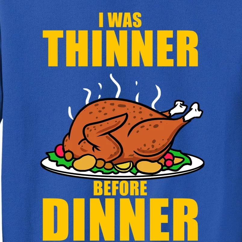 I Was Thinner Before Dinner Thanksgiving Turkey Gift Tall Sweatshirt