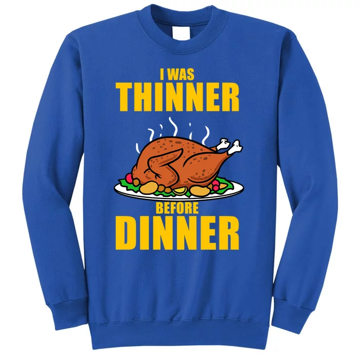 I Was Thinner Before Dinner Thanksgiving Turkey Gift Tall Sweatshirt