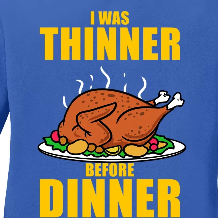 I Was Thinner Before Dinner Thanksgiving Turkey Gift Ladies Long Sleeve Shirt