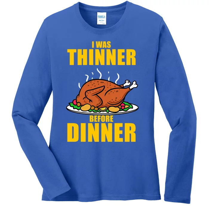 I Was Thinner Before Dinner Thanksgiving Turkey Gift Ladies Long Sleeve Shirt