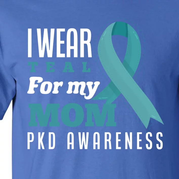 I Wear Teal For My Mom Polycystic Ney Disease Gift Tall T-Shirt