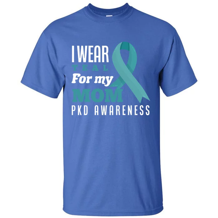 I Wear Teal For My Mom Polycystic Ney Disease Gift Tall T-Shirt