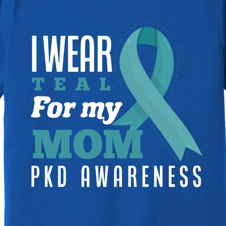 I Wear Teal For My Mom Polycystic Ney Disease Gift Premium T-Shirt